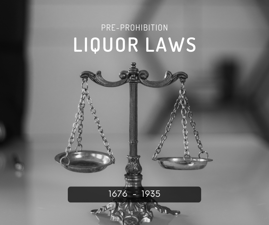 Liquor Laws, Listed from 1676-1935